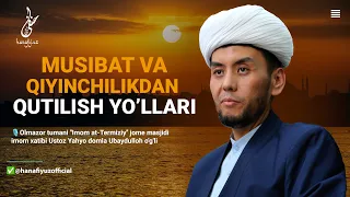 MUSIBAT VA QIYINCHILIKDAN QUTILISH YO’LLARI