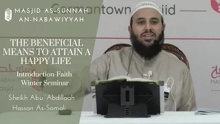 The Beneficial Means to Attain a Happy Life | Introduction-Faith | Sheikh Hassan Al-Somali