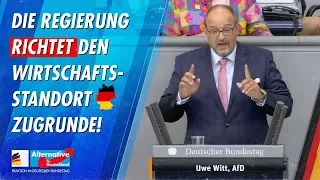 Die Regierung richtet den Wirtschaftsstandort Deutschland zugrunde! - Uwe Witt - AfD-Fraktion