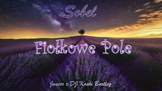 Sobel - Fiołkowe Pole  (Junior x DJ KOSKI BOOTLEG)