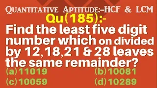 Q185 | Find the least 5 digits number which on divided by 12 18 21 and 28 leaves the same remainder?