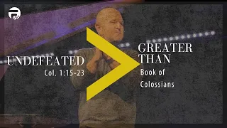 Greater Than: Undefeated Colossians 1:15-23