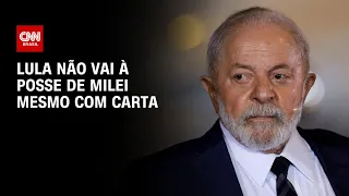 Lula não vai a posse de Milei mesmo com carta