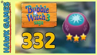 Bubble Witch 3 Saga Level 332 (Clear All Bubbles) - 3 Stars Walkthrough, No Boosters