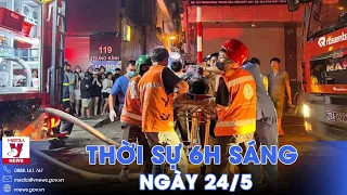 Thời sự 6h sáng 24/5. Hà Nội: Cháy nhà trọ trong đêm, ít nhất 17 người thương vong - VNews