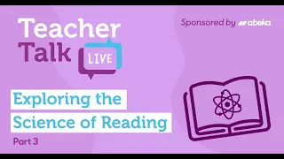 Teacher Talk: Exploring Science of Reading, pt. 3