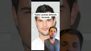 Taylor Lautner defends his body