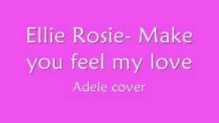 Adele- Make You Feel My Love (Ellie Rosie Cover)