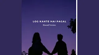 Log Kahte Hai Pagal (Slowed & Reverb)