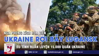 Nga phóng kích hỏa tiễn, Ukraine rơi bẫy tại Lugansk; EU tính huấn luyện 15.000 quân Ukraine - VNEWS