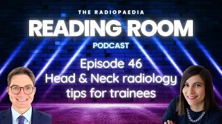 Head & Neck radiology tips for trainees with Dan Gewolb and Tabby Kennedy