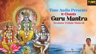 11 Chants - Guru Mantra | Brahma Vishnu Mahesh | Aushim Khetarpal | Powerful Trimurti Mantra