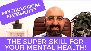 The SUPER-SKILL for your MENTAL HEALTH: What is Psychological Flexibility?