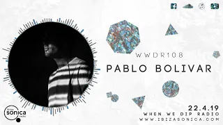 Pablo Bolivar - When We Dip Radio #108 [22.4.19]