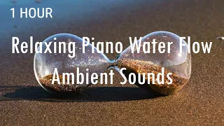 1 HOUR - Sunset Relaxing Piano Water Flow Ambient Sounds | Meditation | Yoga | Relax | Study | Sleep