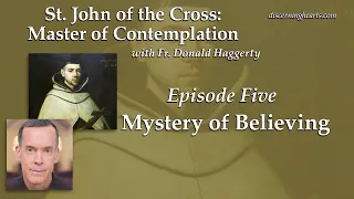 Mystery of Believing – St. John of the Cross /w Fr. Donald Haggerty