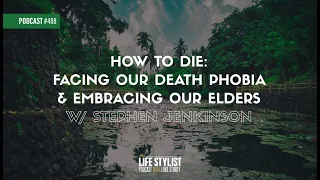 How to Die: Facing Our Death Phobia & Embracing Our Elders w/ Stephen Jenkinson | 486 | Luke Storey