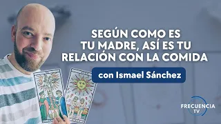 Según como es tu Madre, así es tu relación con la COMIDA con Ismael Sánchez