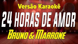 Bruno & Marrone - 24 Horas de Amor (Ao Vivo) - Karaokê