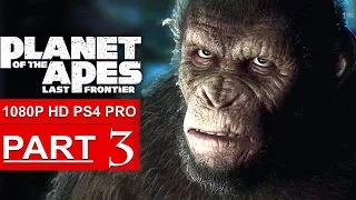 PLANET OF THE APES Last Frontier Gameplay Walkthrough Part 3 [1080p HD PS4 PRO] - No Commentary