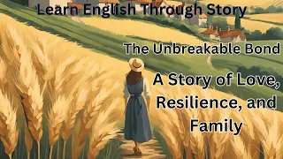 Learn Englisg through Story The Unbreakable Bond #learnenglishthroughstory #englishlearning