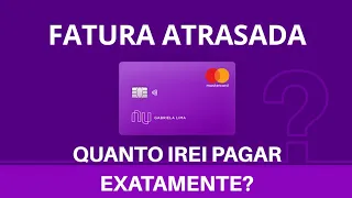 QUANTO DE JUROS O CARTÃO NUBANK COBRA POR ATRASO NA FATURA? Saiba Exatamente💳