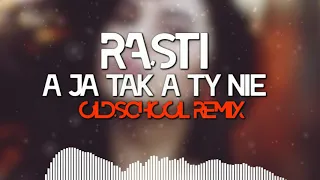 RASTI - A JA TAK A TY NIE (Loki Oldschool 90 Remix)