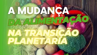 A Mudança da Alimentação na Transição Planetária