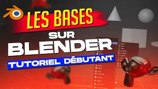 Tutoriel Blender en français : les bases pour bien débuter la 3D (novice)