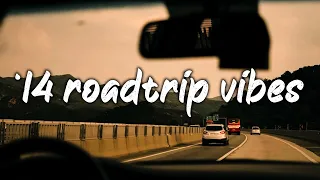 pov: it's summer 2014 you are on roadtrip ~nostalgia playlist
