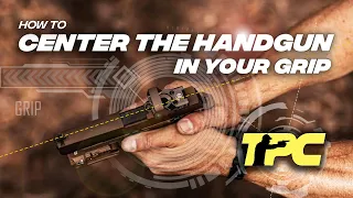 Grip Your Pistol Correctly - How to Center The Handgun in Your Grip
