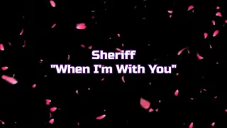 Sheriff - "When I'm With You" HQ/With Onscreen Lyrics!