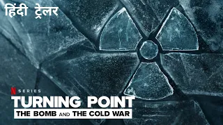 Turning Point: The Bomb And The Cold War | Official Hindi Trailer | Netflix Original Series