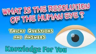 What is the Resolution of the Human Eye - General Knowledge Questions For All Competitive Exams