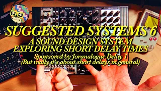 Maybe short delay times beat long ones: Suggested systems with Joranalogue Delay 1