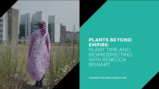 Plants Beyond Empire: Plant time and bioprospecting with Rebecca Beinart