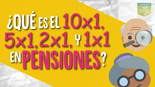 ¿Qué es el 10x1, 5x1, 2x1 y 1x1 en pensiones?