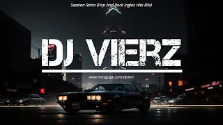 DJ VIERZ - SESSION RETRO (Pop And Rock Ingles Hits 80s)