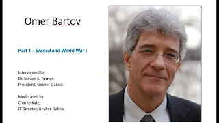 Omer Bartov Interviewed By Steven S. Turner, President of Gesher Galicia- Part 1, "Erased" & WWI