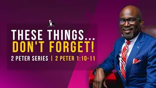 These Things... Don't forget! : 2 Peter 1:10-11 | David Antwi