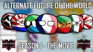 Alternate Future of the World Season 1 - The Movie (Mapping Eagle)