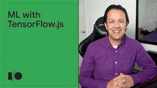 Machine learning for next gen web apps with TensorFlow.js | Session