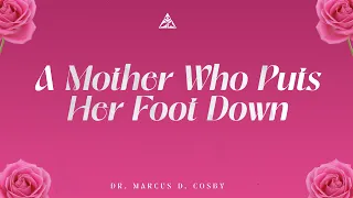 A Mother Who Puts Her Foot Down | Dr. Marcus D. Cosby