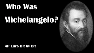 Who Was Michelangelo? AP Euro Bit by Bit #7