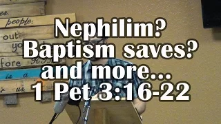 Nephilim? Baptism SAVES? A clean conscience? And more - 1 Peter 3:16-22