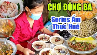 Ẩm Thực Huế CHỢ ĐÔNG BA Bữa Ni Có Mấy Món Ni Ngon Mà Rẻ Lắm, Thơm Mùi Tết #126