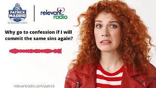 Why go to confession if I will commit the same sins again?