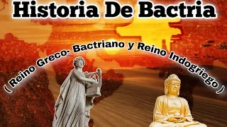 HISTORIA COMPLETA DE BACTRIA. ( HISTORIA DEL REINO GRECO - BACTRIANO Y EL REINO INDOGRIEGO )