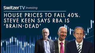 House prices to fall 40%. Professor Steve Keen says RBA is 'brain dead'  | Switzer TV