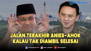 🔴LIVE : Jalan Politik Terakhir Anies & Ahok di Pilkada Jakarta, Kalau Tak Diambil, Selesai!